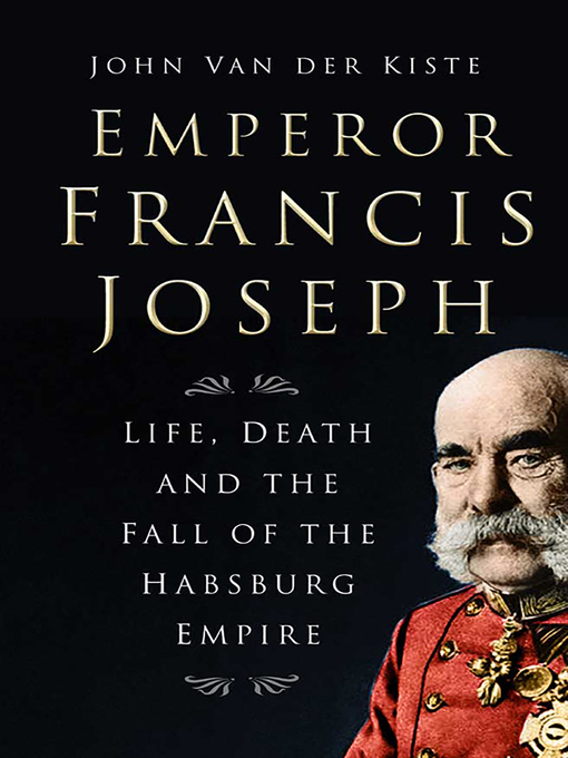 Title details for Emperor Francis Joseph by John Kiste - Available